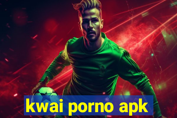 kwai porno apk